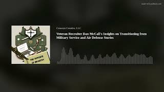 Ep. 4: Veteran Recruiter Dan McCall's Insights on Transitioning from Military Service and Air Defens