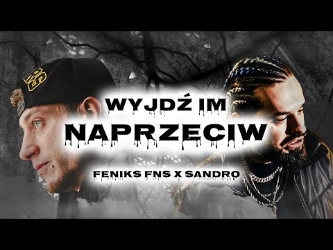 Feniks FNS x Sandro - Wyjdź Im Naprzeciw (Prod. Blitz)