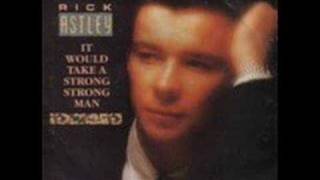 Rick Astley- It Would Take A Strong Man (remix)