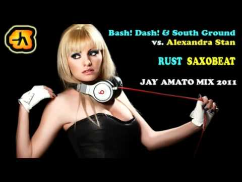 Bash! Dash! & South Ground vs. Alexandra Stan - Rust Saxobeat (Jay Amato Mix 2011)