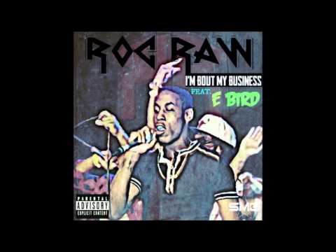 ROC RAW  ft  E BIRD - I'M BOUT MY BUSINESS - SMG 2013