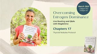 Thyroid Nodules ~ Overcoming Estrogen Dominance Book Reading and Live Q&As