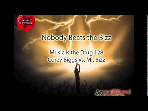 Corey Biggs Vs  Mr.  Bizz (Time Traveler)  - Music Is The Drug 128 -  Nobody Beat the Bizz
