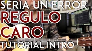 Seria Un Error - Regulo Caro - Tutorial - Intro - Requinto - Como tocar en Guitarra