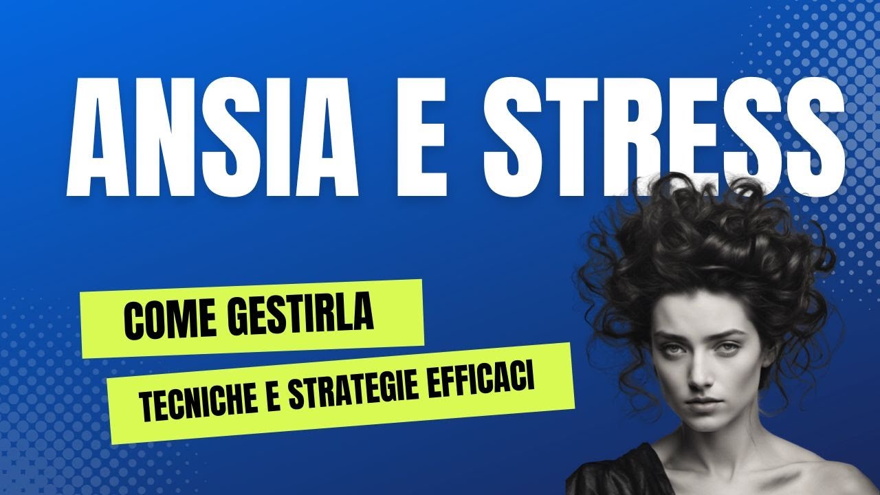 Come Gestire Ansia e Stress: Tecniche e Strategie Efficaci