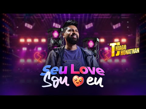 Thiago Jhonathan - Seu Love Sou Eu (Video Oficial)