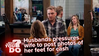 Husband’s pressures wife to post photos of her feet for cash