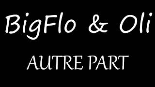 BigFlo &amp; Oli - Autre Part [Lyrics]