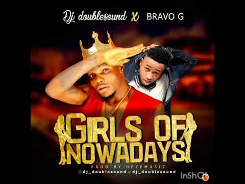 Dj Doublesound x Bravo G - Girls Of Now Adays