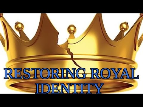 Restoring Royal Identity! Part One