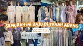 MURAHNYA BAJU LEBARAN DI TANAH ABANG | MENJELANG PUASA 2025
