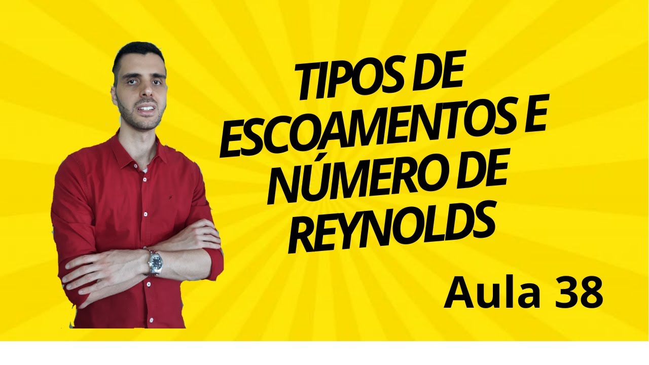TIPOS DE ESCOAMENTOS E NÚMERO DE REYNOLDS - Aula 38 - MECFLU - Guilherme Pollo