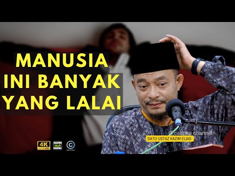 DATO USTAZ KAZIM ELIAS - MANUSIA NI BANYAK LALAI