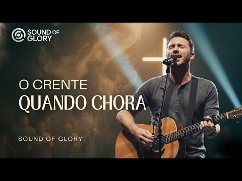 Lançamento 2026 - O Crente Quando Chora | Louvor que vai tocar seu coração | Sound of Glory