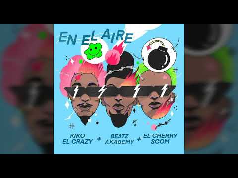 Kiko El Crazy Ft El Cherry Scom/Beatz Akademy - En El Aire (Audio Oficial)