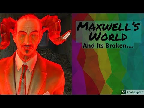 Maxwell's World || and its broken...