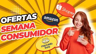 Ofertas da semana do consumidor até 60% OFF em grandes Marcas como SHOPEE, AMAZON e MERCADO LIVRE