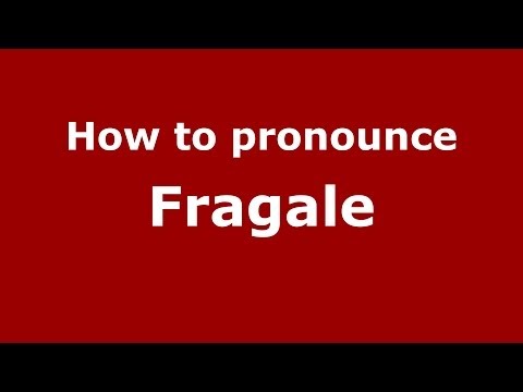 How to pronounce Fragale