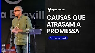 Causas que atrasam a promessa - Pr. Emerson Duda