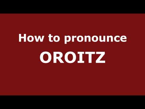 How to Pronounce OROITZ in Spanish - PronounceNames.com