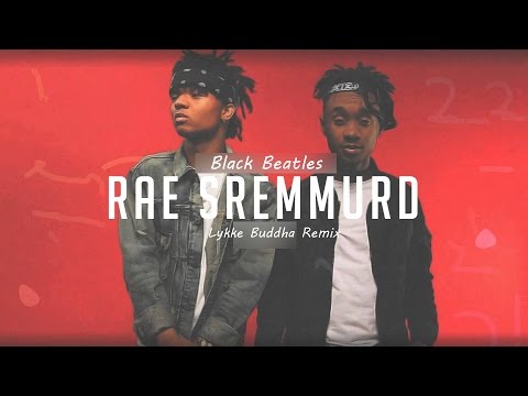 Rae Sremmurd  -  Black Beatles (Lykke Buddha Remix)