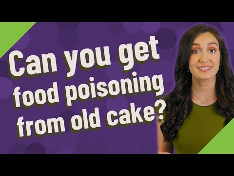 Can you get food poisoning from old cake?