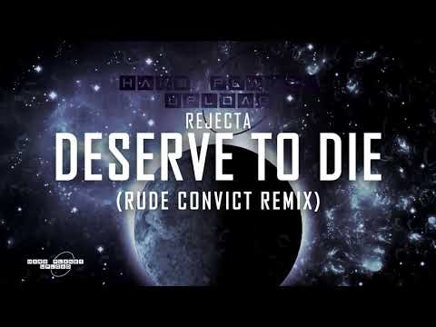 Rejecta - Deserve To Die (Rude Convict Remix) [Extended Mix]