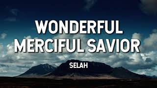 Wonderful Merciful Savior- Selah (Lyric Video)