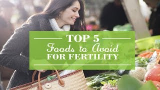 Top 5 Foods to Avoid for Fertility