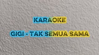 Download lagu GIGI - Tak Semua Sama (karaoke original)  mp3