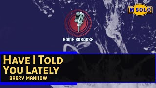 Have I Told You Lately | M Solo - Barry Manilow ( Home Karaoke )