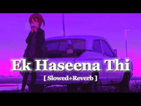 Ek Haseena Thi [ Slowed+Reverb ] Lofi Mix || Indian Lofi Official
