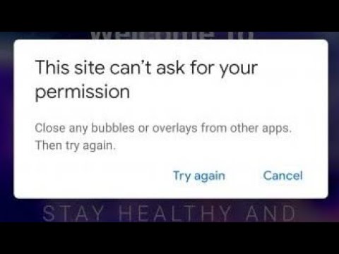 How to fix close any bubbles or overlays from other apps. then try again | this site can't ask your