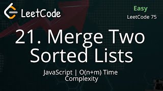 YouTube video '21. Merge Two Sorted Lists | JavaScript | LeetCode 75 | Easy | Explanation'