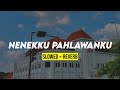 NENEKKU PAHLAWANKU koplo (slowed + reverb) dengan lirik lagu