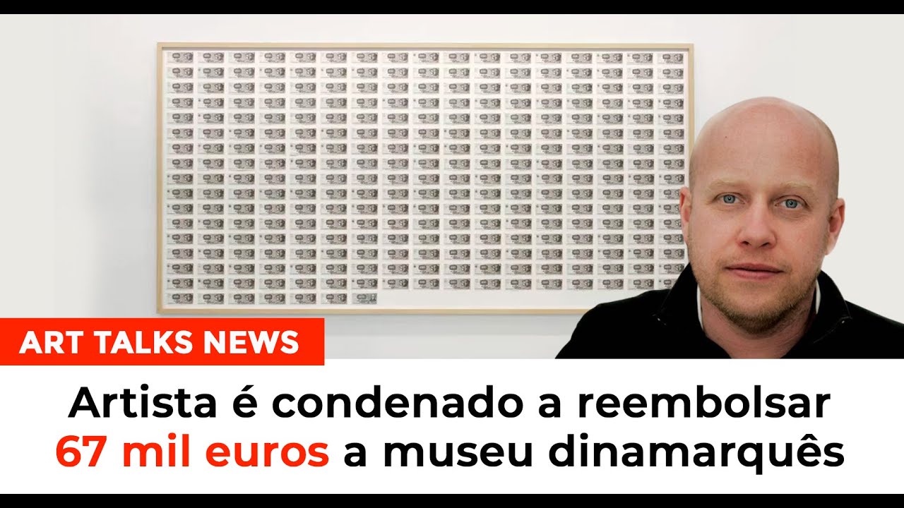 Art Talks news 23:  Artista é condenado a reembolsar 67 mil euros  a museus dinamarquês