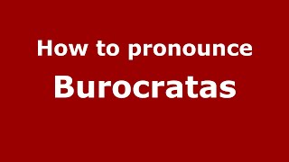 How to pronounce Burocratas