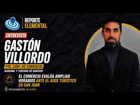 ENTREVISTA GASTÓN VILLORDO - PTE. CÁM. DE COMERCIO AGROIND. Y TURISMO DE RAWSON l REPORTE ELEMENTAL