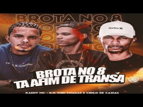 MC KAENY - BROTA NO 8 TÁ AFIM DE TRANSAR ((DJ'S CIRÍLO DE CAXIAS E YURI CHAGAS))