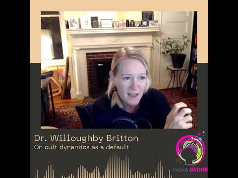 Dr.  Willoughby Britton on Cult Dynamics as the Default