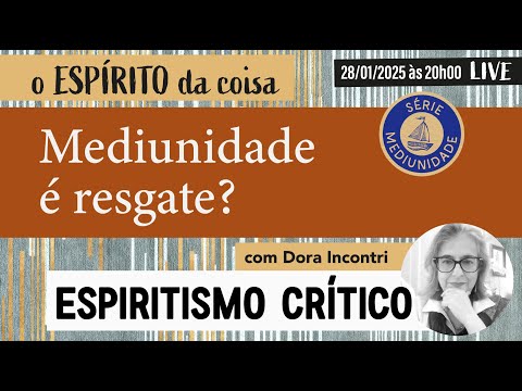 Espírito da coisa 099 - Mediunidade é resgate?