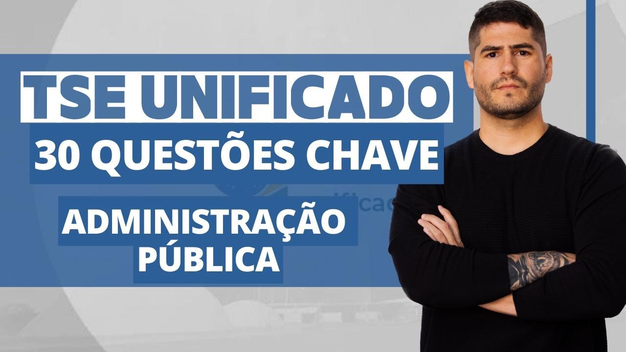 QUESTÕES CHAVE - ADMINISTRAÇÃO PÚBLICA - TSE UNIFICADO