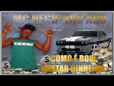 MC NEGUINHO ADQ - ( Musica Nova ) - Como é bom gastar Dinheiro