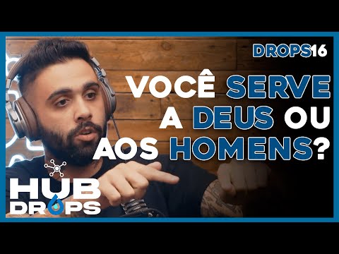 Você serve a Deus ou aos homens? I HUB DROPS - EP 16