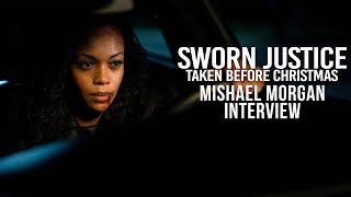 SWORN JUSTICE: Taken Before Christmas | BTS Interview with MISHAEL MORGAN
