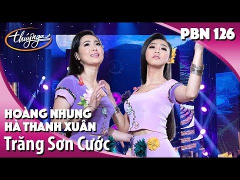 PBN 126 | Hoàng Nhung & Hà Thanh Xuân - Trăng Sơn Cước