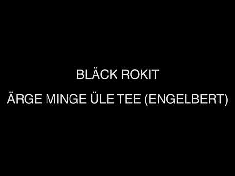Bläck Rokit - Ärge minge üle tee (Engelbert)