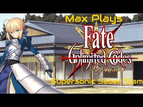 Supersonic Saber Slam: Max Plays Fate/Unlimited Codes - Episode 224