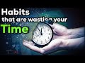 4 things that are wasting your time | Time wasting habits