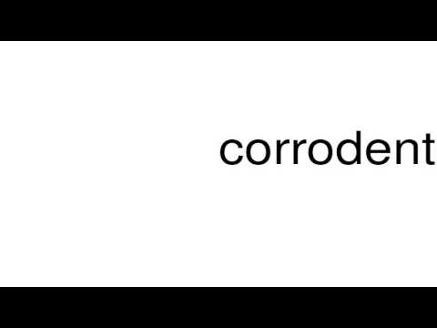 How to pronounce corrodent